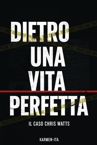Dietro Una Vita Perfetta: Il Caso Chris Watts