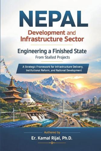 Nepal: DEVELOPMENT AND INFRASTRUCTURE SECTOR: Engineering a Finished State from Stalled Projects