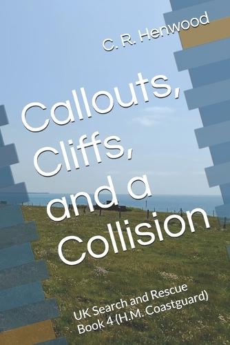 Callouts, Cliffs, and a Collision: UK Search and Rescue Book 4 (H.M. Coastguard)