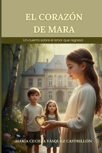El corazón de Mara: Un cuento sobre el amor que regresa