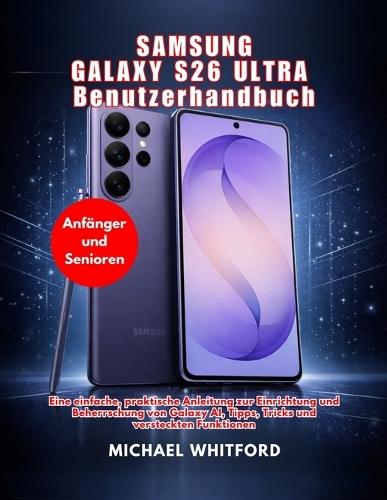 Samsung Galaxy S26 Ultra Benutzerhandbuch für Anfänger und Senioren (Ausgabe 2026)