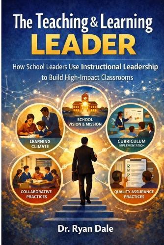 The Teaching & Learning Leader: How School Leaders Use Instructional Leadership to Build High-Impact Classrooms