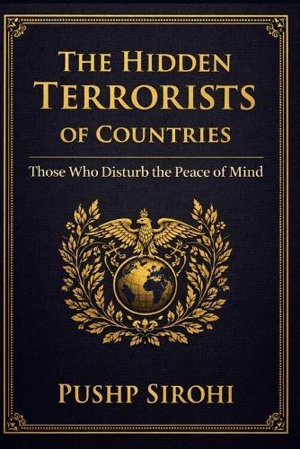 The Hidden Terrorists of Nations: How Psychological Chaos Destroys Peace