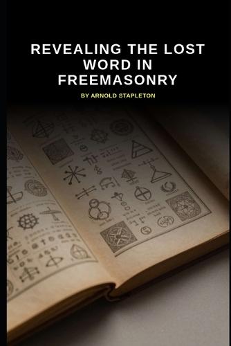 Revealing The Lost Word In Freemasonry