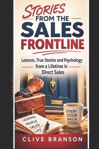 Stories from the Sales Frontline: Lessons and Encounters from a Lifetime in Direct Sales