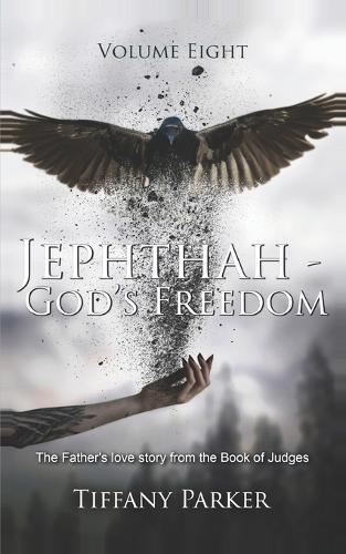 Jephthah, God's Freedom: The Judge Who Made a Vow God Never Required