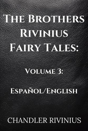 The Brothers Rivinius Fairy Tales: Volume 3: Español/English