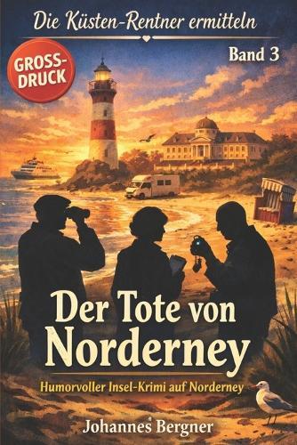 Der Tote von Norderney: Die Küsten-Rentner ermitteln - Band 3: Humorvoller Norderney-Krimi - Küstenkrimi (Großdruck-Ausgabe)