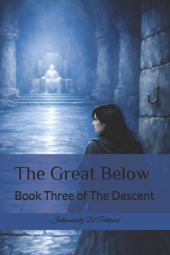 The Great Below: Book Three of The Descent