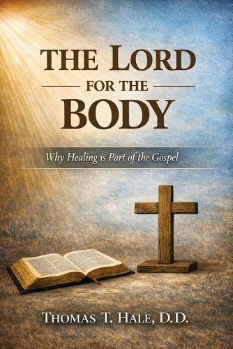 The Lord for the Body: Why Healing is Part of the Gospel