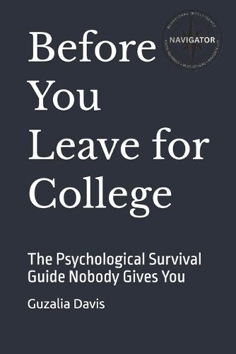 Before You Leave for College: The Psychological Survival Guide Nobody Gives You