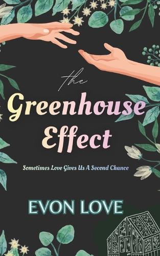 The Greenhouse Effect: Sometimes Love Gives Us A Second Chance