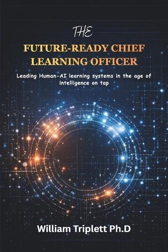 The Future-Ready Chief Learning Officer: Leading Human-AI learning systems in the age of intelligence on tap