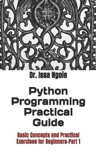 Python Programming Practical Guide: Basic Concepts and Practical Exercises for Beginners-Part 1