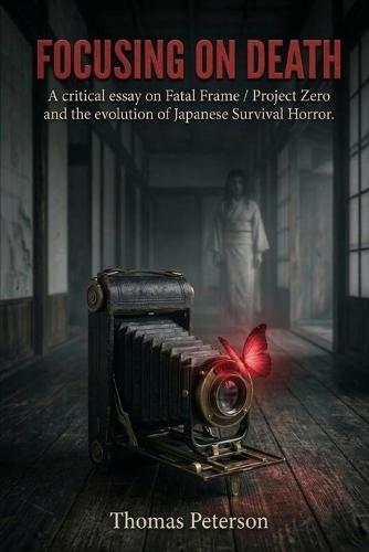 Focusing on Death: A critical essay on Fatal Frame / Project Zero and the evolution of Japanese survival horror.