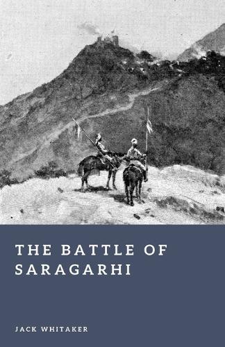 The Battle of Saragarhi (1897): The Last Stand of Twenty-One Sikhs Against Overwhelming Odds