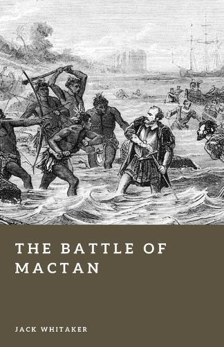 The Battle of Mactan: Magellan's Fatal Fight in the Philippines and the Limits of Empire