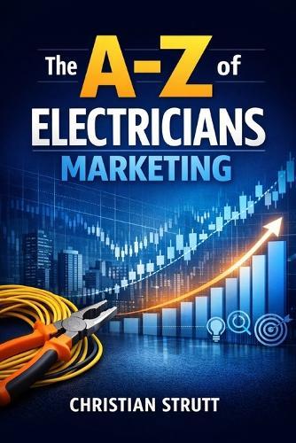 The A-Z of Electricians Marketing: by Christian Strutt of Milton Keynes Marketing