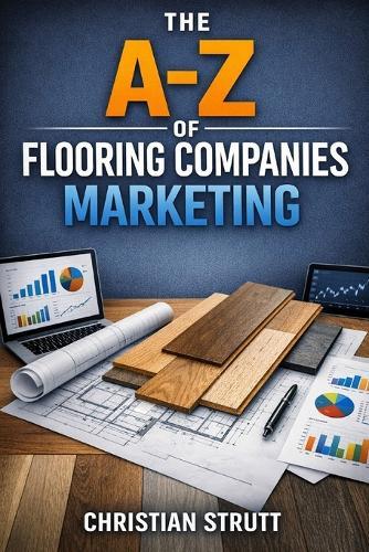 The A-Z of Flooring Companies Marketing: by Christian Strutt of Milton Keynes Marketing