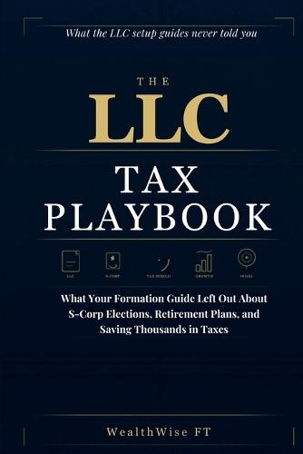 The LLC Tax Playbook: What Your Formation Guide Left Out About S-Corp Elections, Retirement Plans, and Saving Thousands in Taxes
