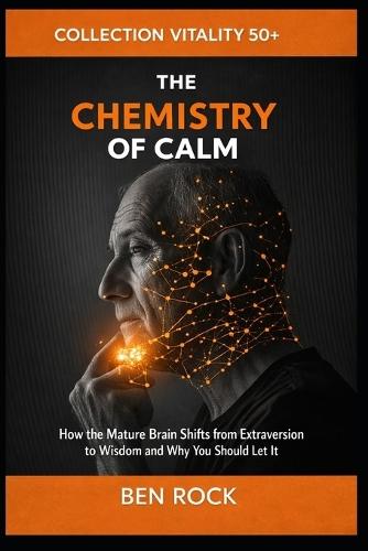 The Chemistry of Calm: How the Mature Brain Shifts from Extraversion to Wisdom and Why You Should Let It