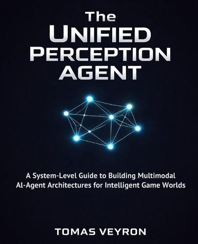 The Unified Perception Agent: A System-Level Guide to Building Multimodal AI-Agent Architectures for Intelligent Game Worlds