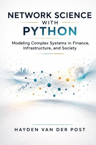 Network Science with Python: Modeling Complex Systems in Finance, Infrastructure, and Society