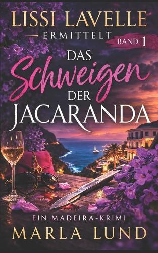Das Schweigen der Jacaranda: Ein Madeira-Krimi Spannender Insel-Thriller (Lissi Lavelle ermittelt, Band 1)