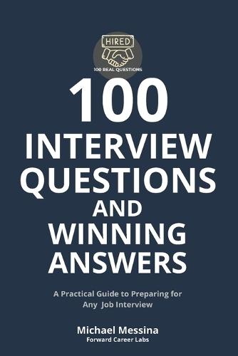 100 Interview Questions and Winning Answers: A Practical Guide to Preparing for Any Job Interview