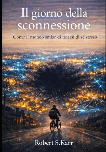 Il giorno della sconnessione: Quando il mondo smise di fidarsi di sé stesso