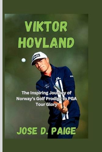 Viktor Hovland: The Inspiring Journey of Norway's Golf Prodigy to PGA Tour Glory