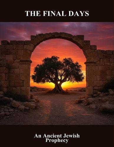 The Final Days: An Ancient Jewish Prophecy