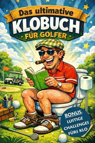 Das ultimative Klobuch für Golfer: Knifflige Rätsel, lustige Golf-Witze, spannende Tests & kuriose Fun Facts - für unterhaltsame Toilettenpausen und als witziges Geschenk für Golfer und Männer