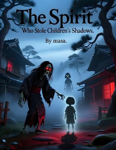 The Spirit Who Stole Children's Shadows: A Dark Japanese Tale of Lost Shadows and Ancient Spirits