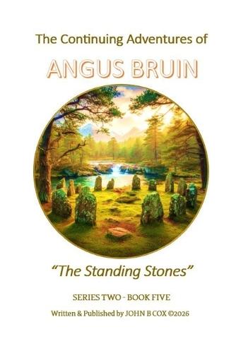 The Continuing Adventures of ANGUS BRUIN: The Standing Stones