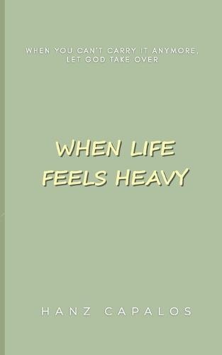 When Life Ffels Heavy