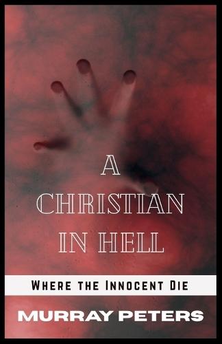 A Christian in Hell: Where the Innocent Die