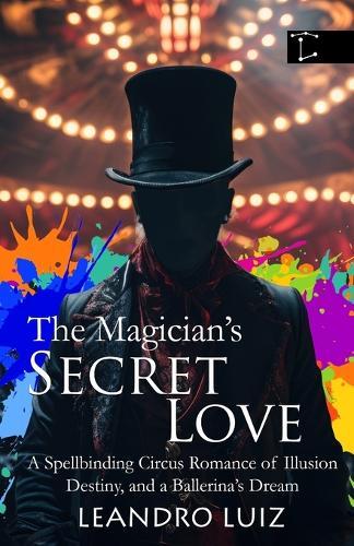 The Magician's Secret Love: A Spellbinding Circus Romance of Illusion, Destiny, and a Ballerina's Dream