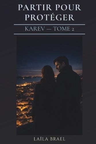 Partir Pour Protéger: Romance sombre - secrets et passé dangereux - Série Karev tome 2