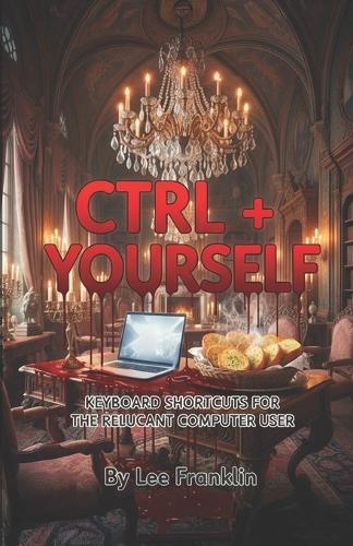 Ctrl + Yourself: Unexpected Keyboard Stories For Reluctant Computer Users
