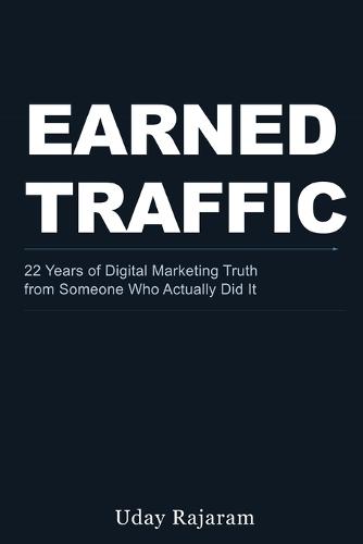 Earned Traffic: 22 Years of Digital Marketing Truth from Someone Who Actually Did It