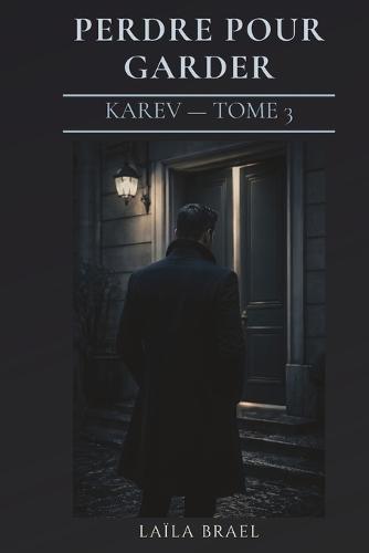 Perdre Pour Garder: Romance sombre - tension et sacrifice - slow burn - Série Karev tome 3