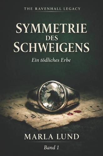 Titel THE RAVENHALL LEGACY: Symmetrie des Schweigens: Dark-Academia-Thriller (Band 1): Ein mörderisches Erbe. Eine verbotene Liebe. Ein tödliches Geheimnis.