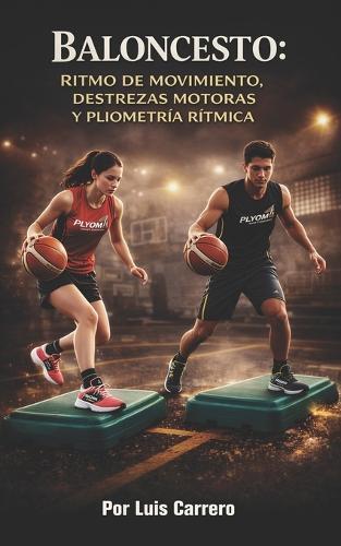 Baloncesto: Ritmo de Movimiento, Destrezas Motoras y Pliometría Rítmica