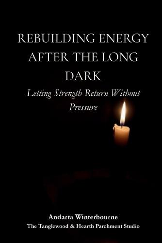 Rebuilding Energy After the Long Dark: Letting Strength Return Without Pressure