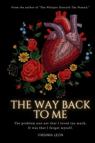 The Way Back To Me: A story about emotional pain, awakening, and healing