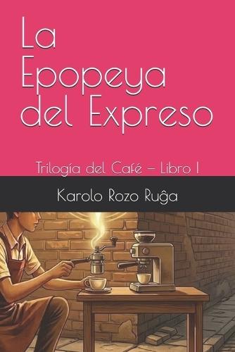 La Epopeya del Expreso: Trilogía del Café - Libro I