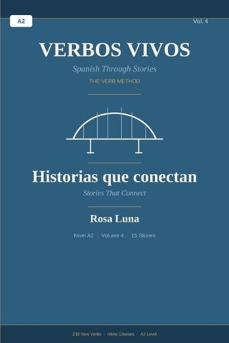 VERBOS VIVOS - Volume 4 - Spanish Through Stories - The Verb Method: Historias que conectan