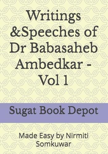 Writings &Speeches of Dr Babasaheb Ambedkar - Vol 1: Made Easy by Nirmiti Somkuwar