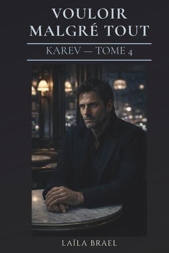 Vouloir Malgré Tout: Romance sombre - héros tourmenté et obsession - Série Karev tome 4